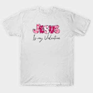 Jesus is my valentine T-Shirt